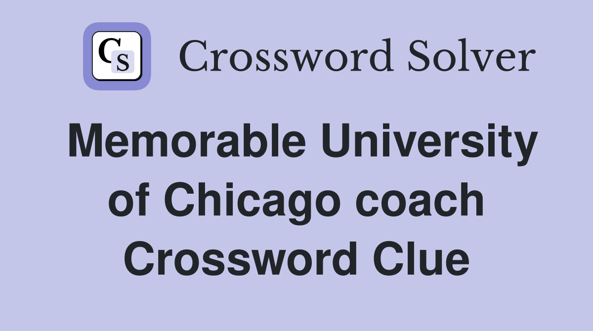 Memorable University of Chicago coach Crossword Clue