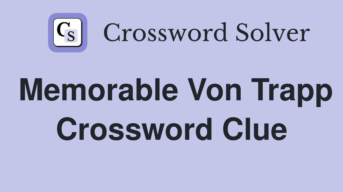 Memorable Von Trapp Crossword Clue