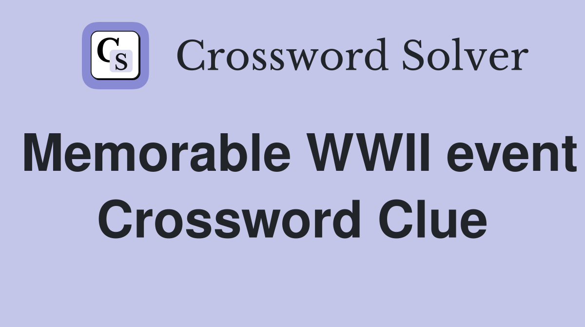 Memorable WWII event Crossword Clue