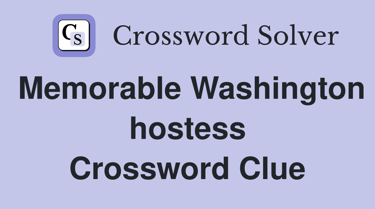 Memorable Washington hostess Crossword Clue