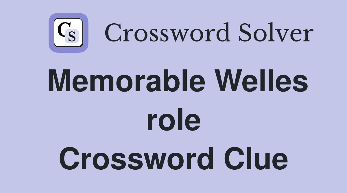 Memorable Welles role Crossword Clue