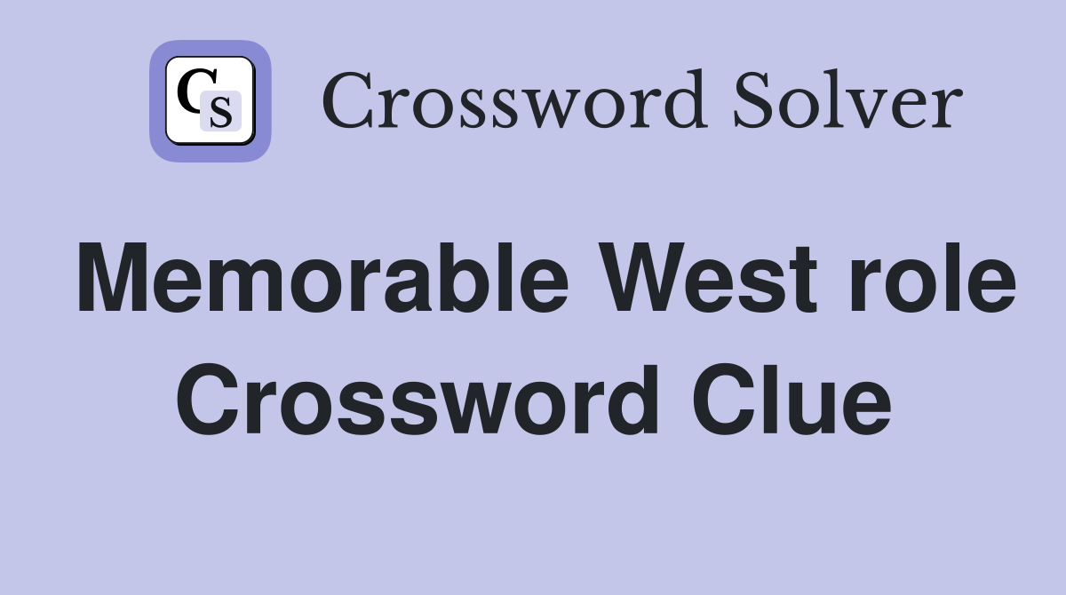 Memorable West role Crossword Clue