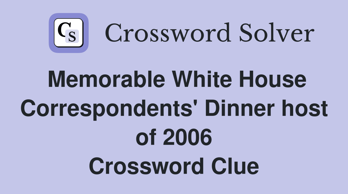 Memorable White House Correspondents' Dinner host of 2006 Crossword Clue
