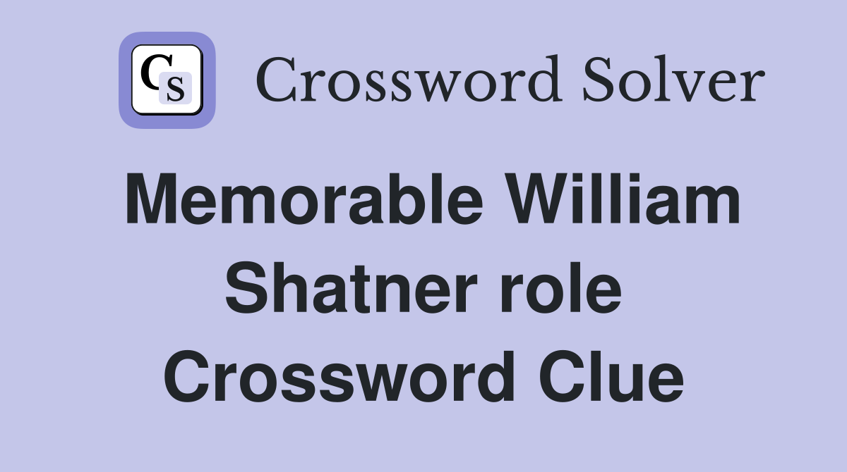 Memorable William Shatner role Crossword Clue