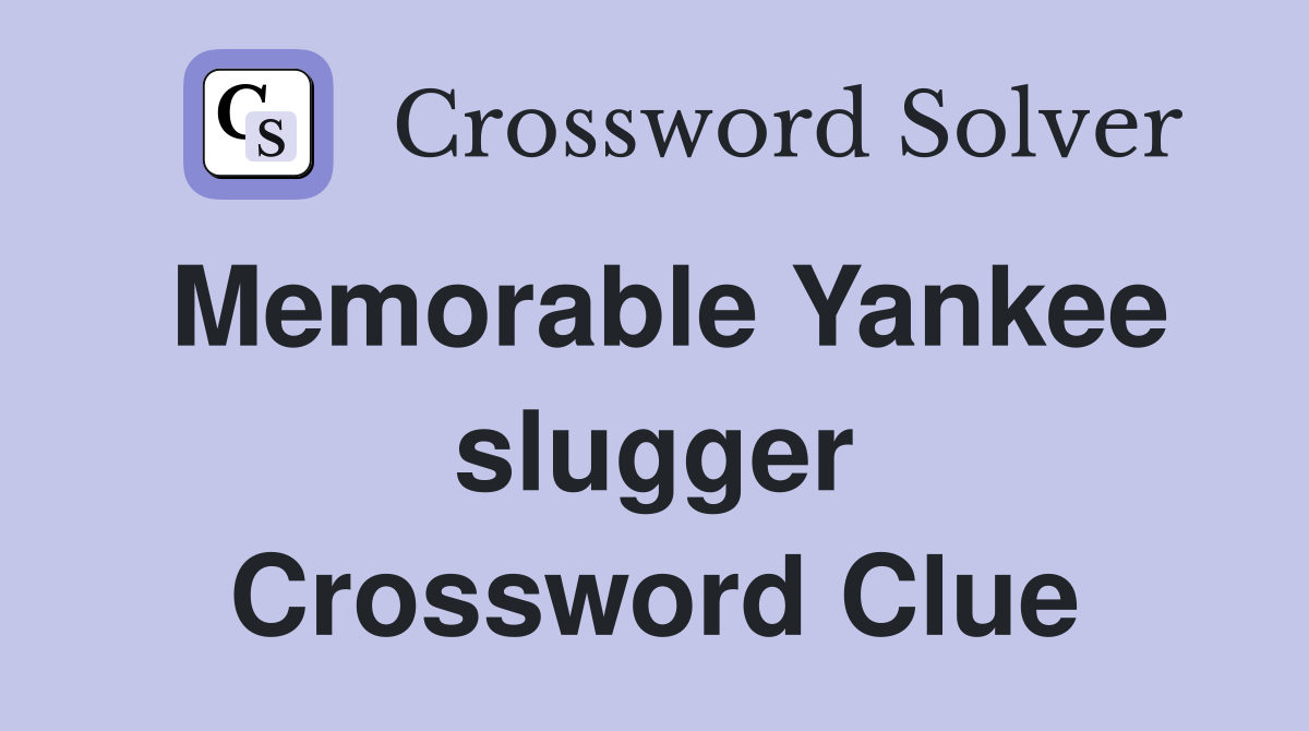 Memorable Yankee slugger Crossword Clue