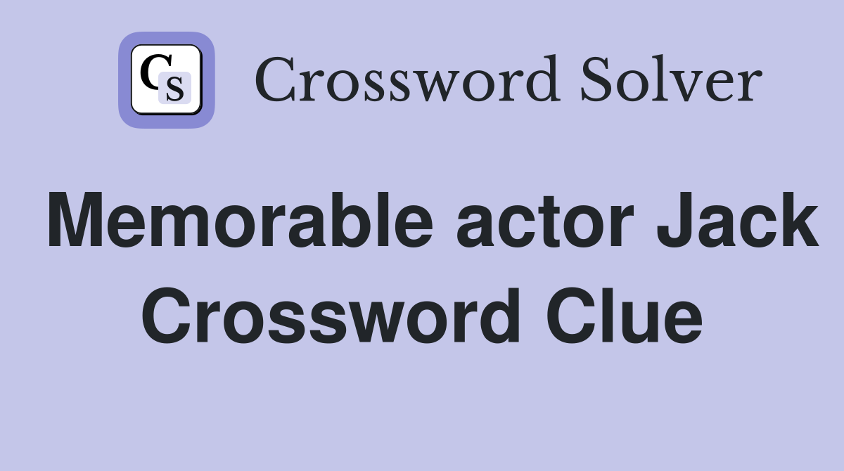 Memorable actor Jack Crossword Clue