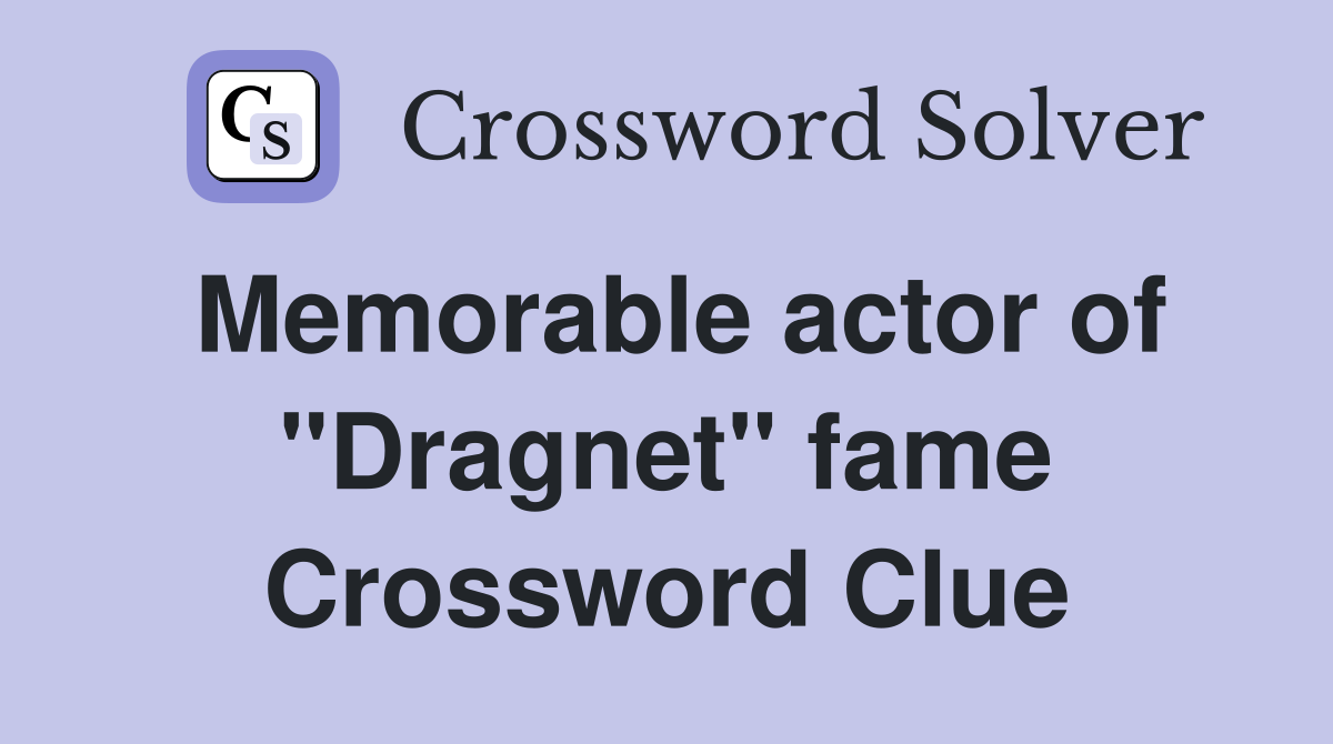 Memorable actor of "Dragnet" fame Crossword Clue