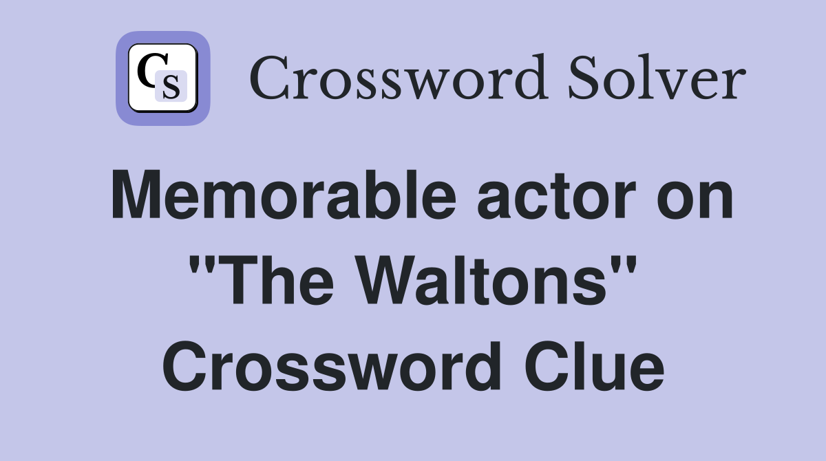 Memorable actor on "The Waltons" Crossword Clue