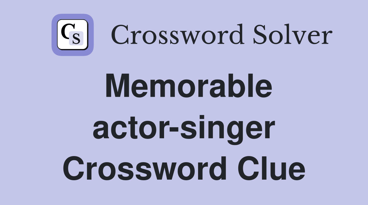 Memorable actor-singer Crossword Clue