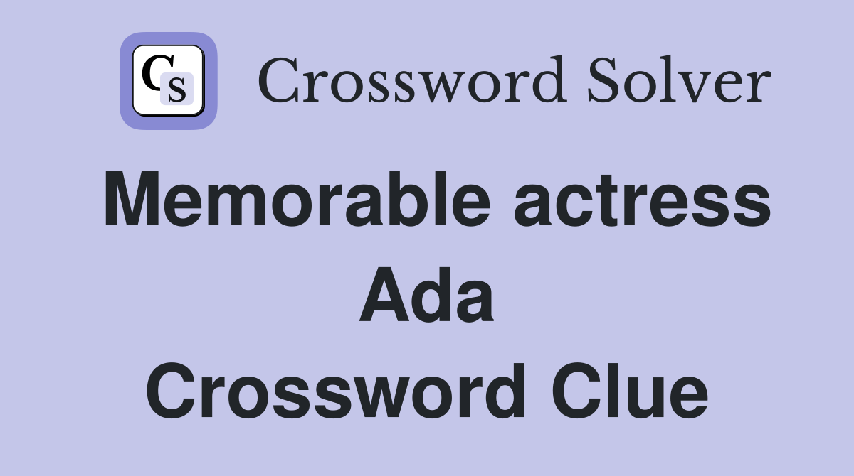 Memorable actress Ada Crossword Clue