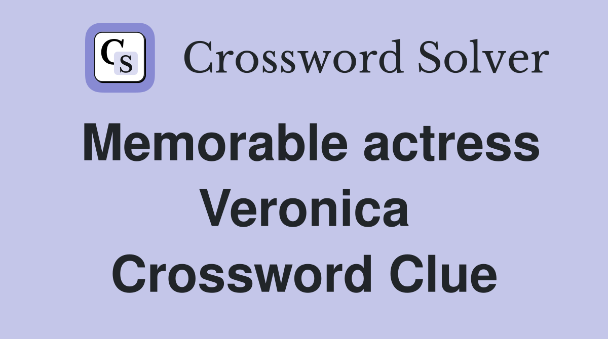 Memorable actress Veronica Crossword Clue