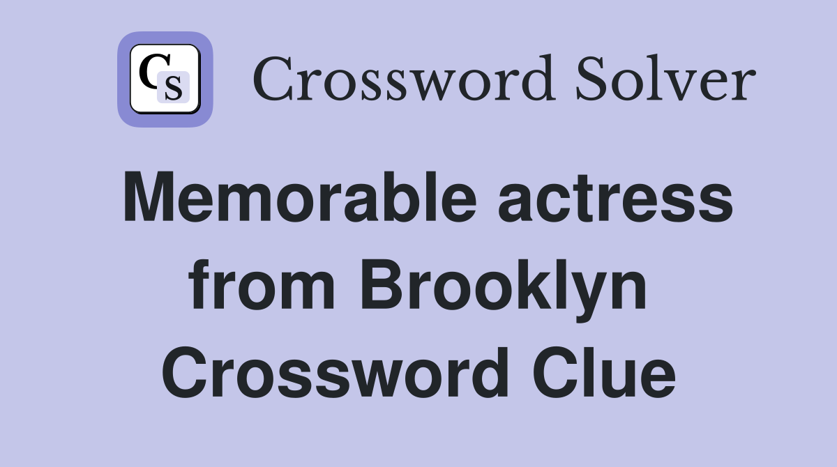 Memorable actress from Brooklyn Crossword Clue