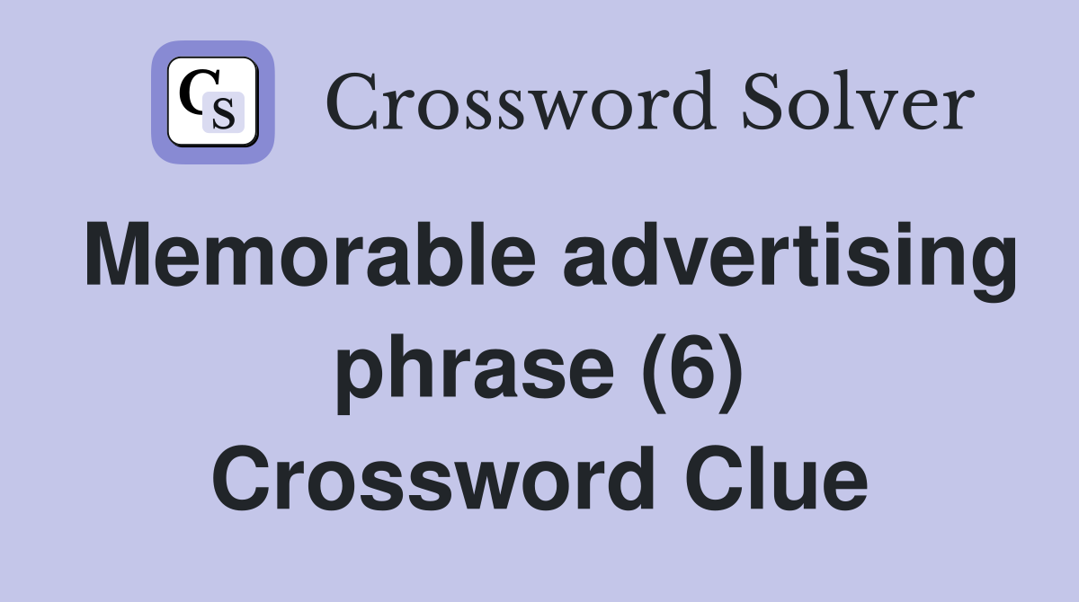 Memorable advertising phrase (6) Crossword Clue