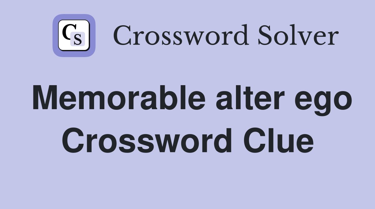 Memorable alter ego Crossword Clue