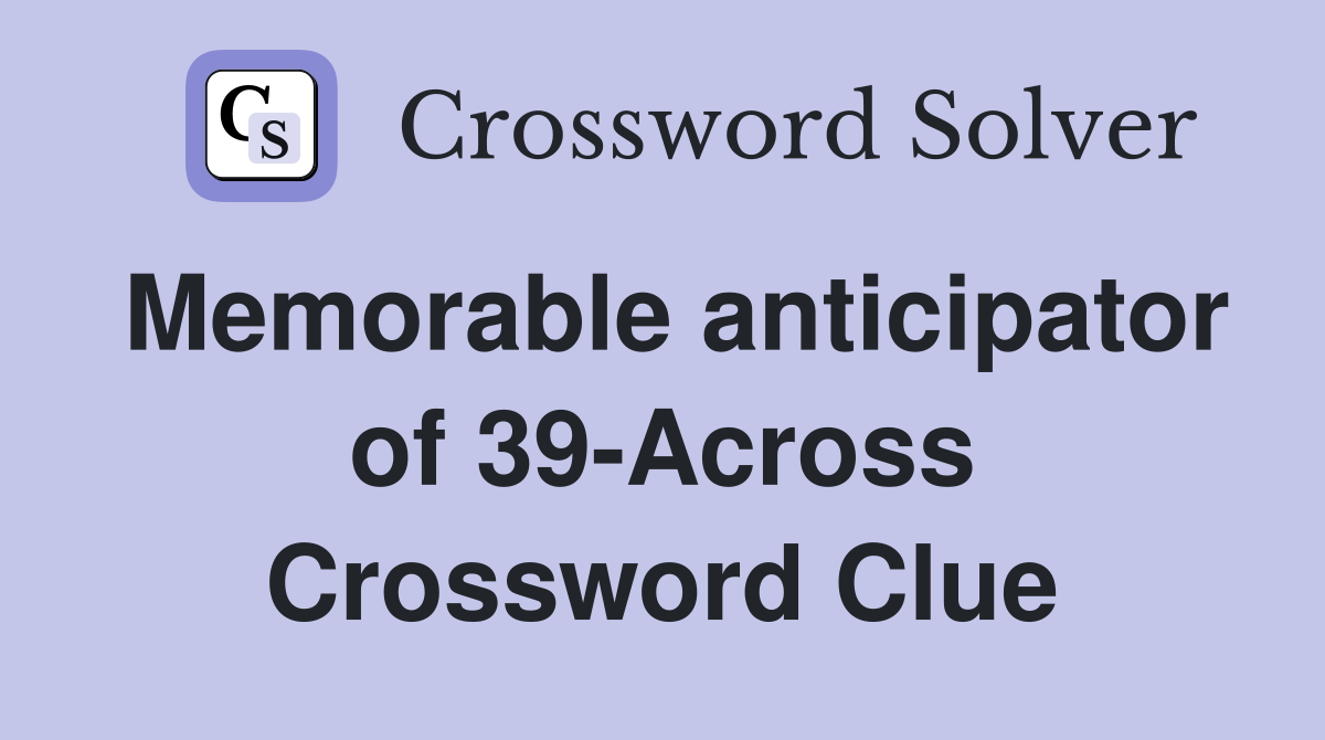 Memorable anticipator of 39-Across Crossword Clue
