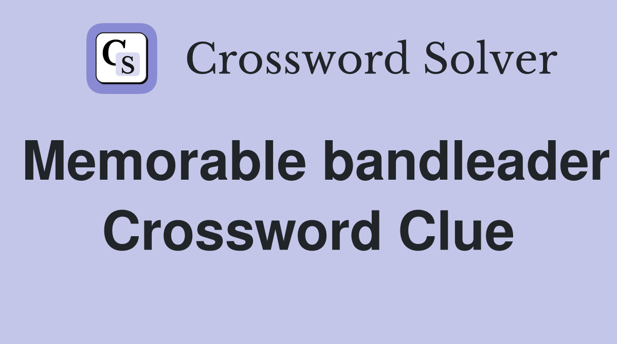 Memorable bandleader Crossword Clue