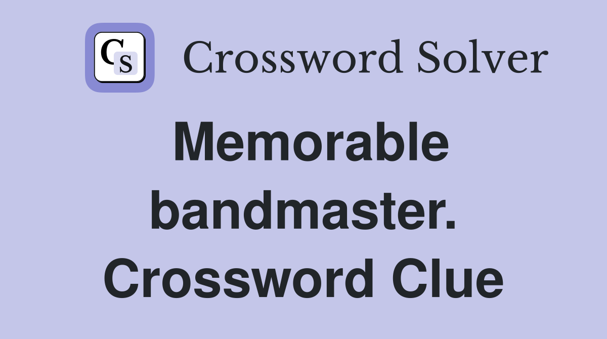 Memorable bandmaster. Crossword Clue
