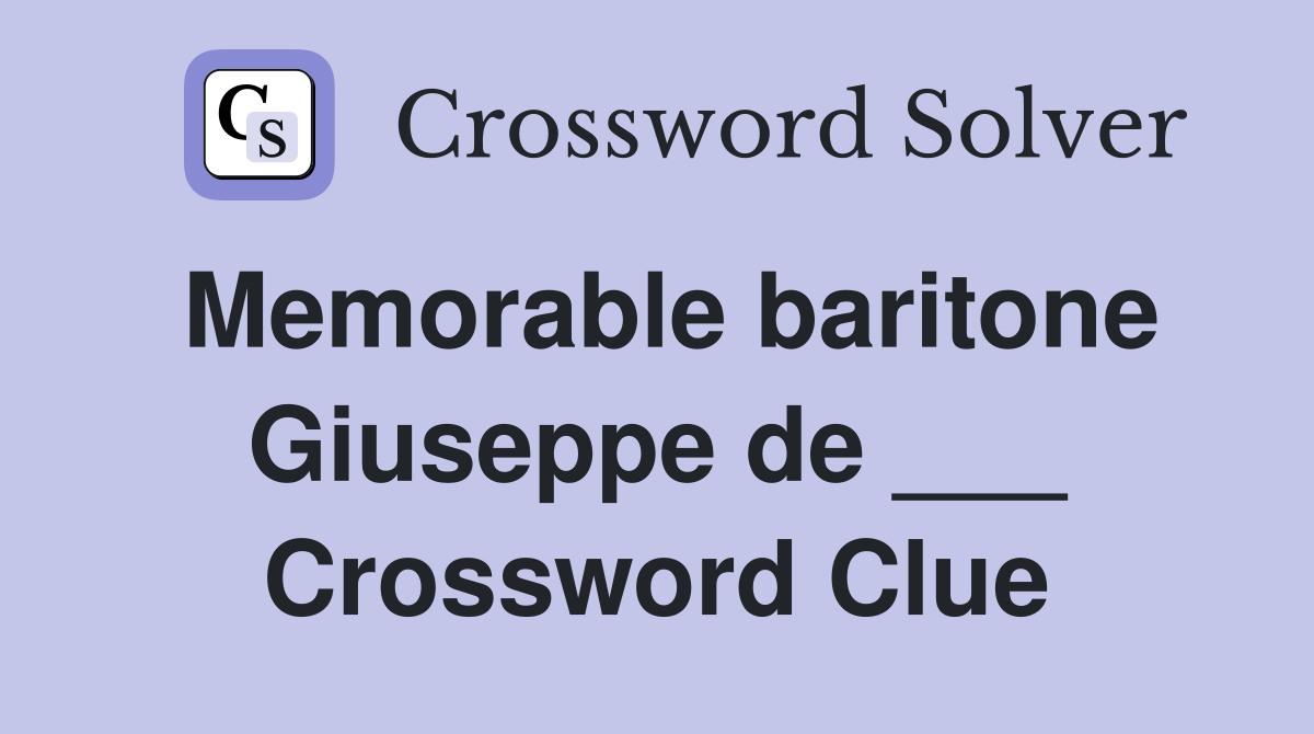 Memorable baritone Giuseppe de ___ Crossword Clue
