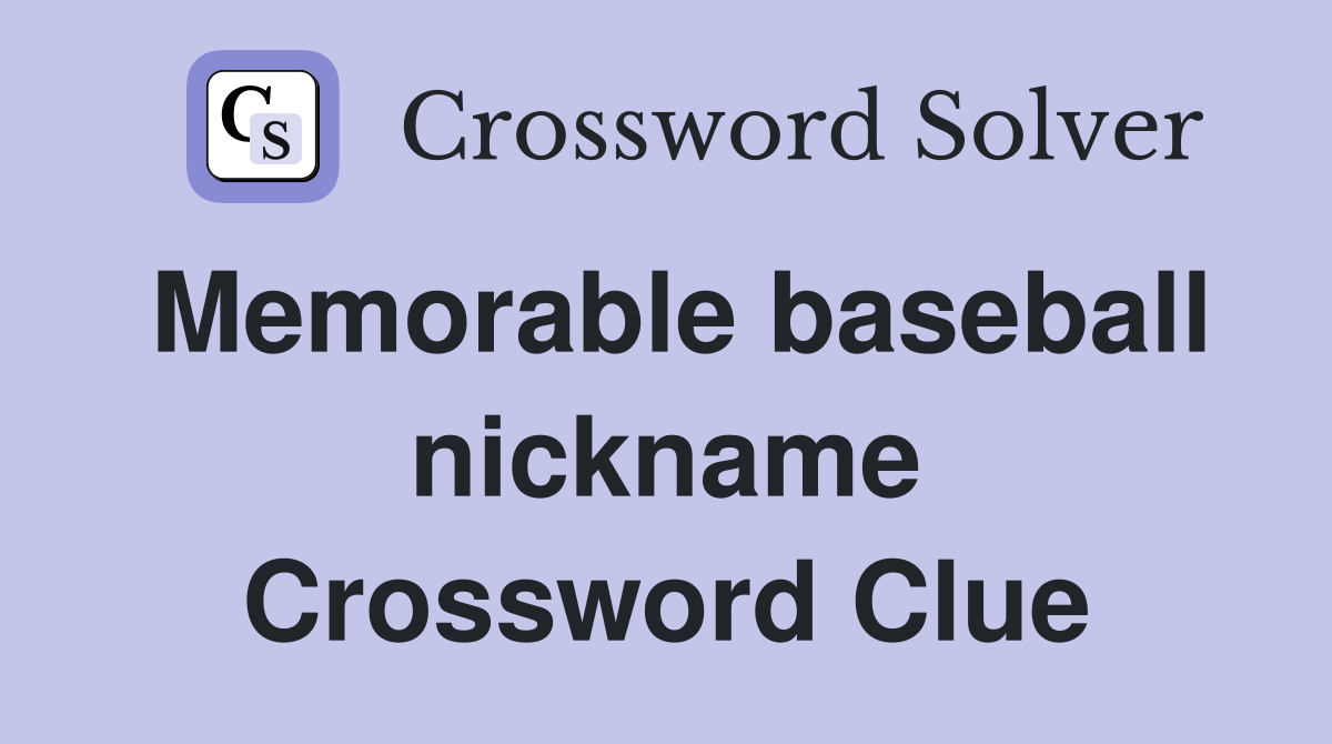 Memorable baseball nickname Crossword Clue