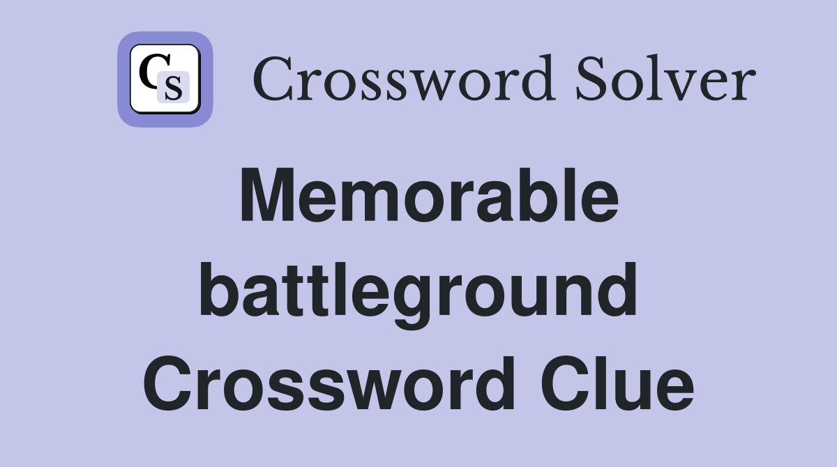 Memorable battleground Crossword Clue