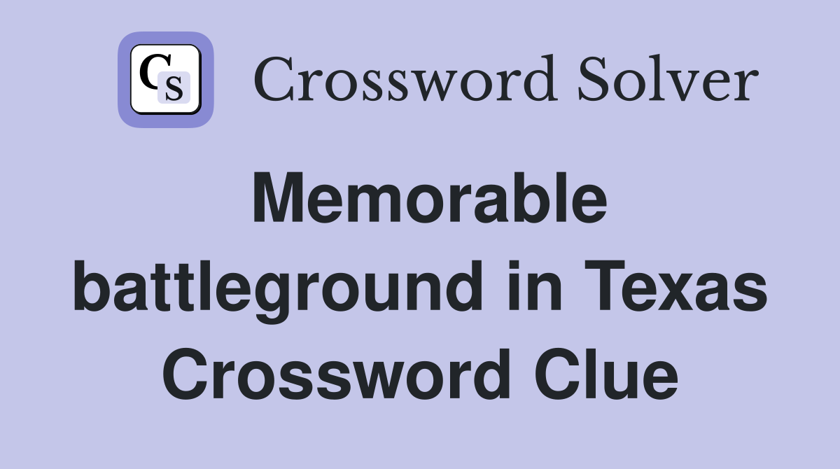 Memorable battleground in Texas Crossword Clue