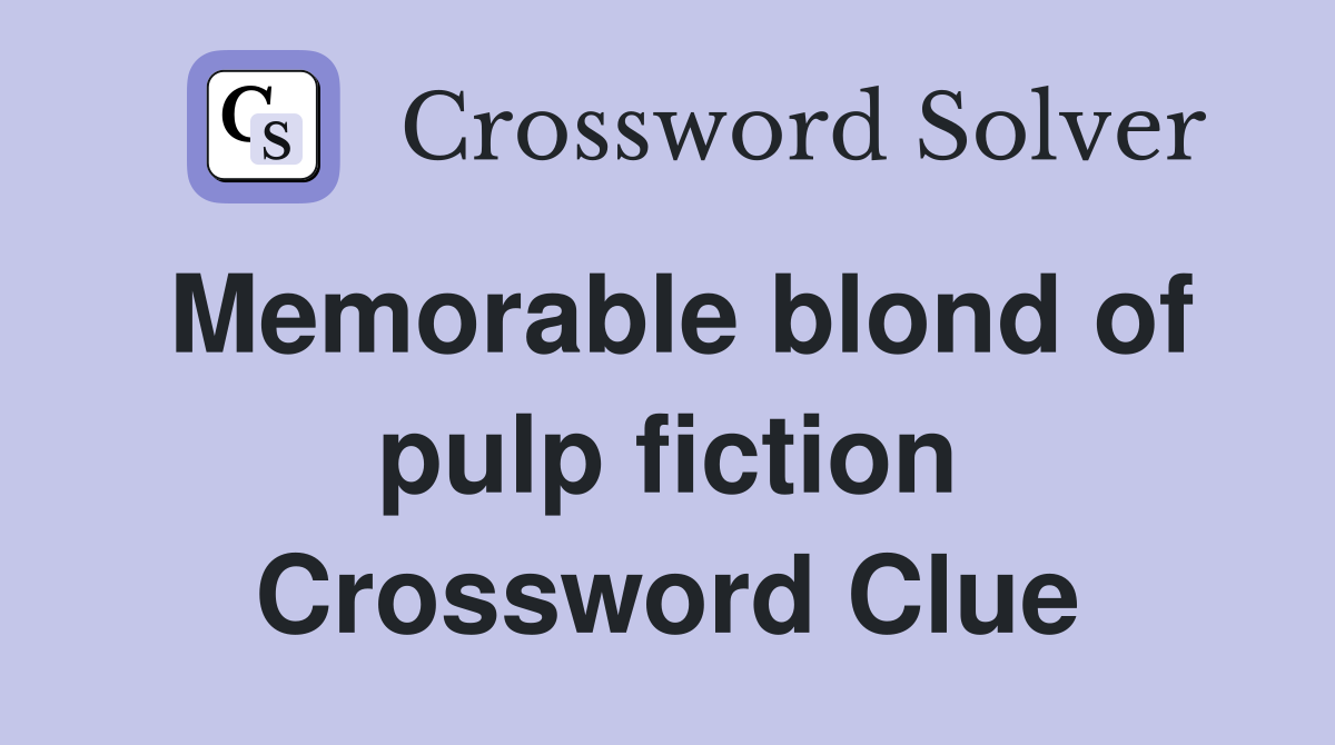 Memorable blond of pulp fiction Crossword Clue