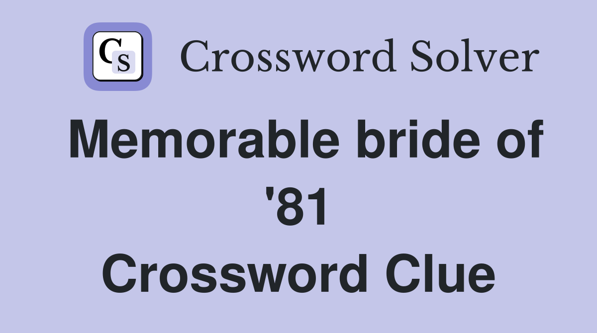Memorable bride of '81 Crossword Clue