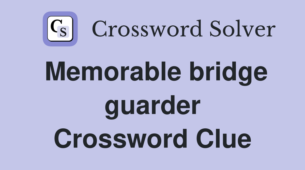 Memorable bridge guarder Crossword Clue