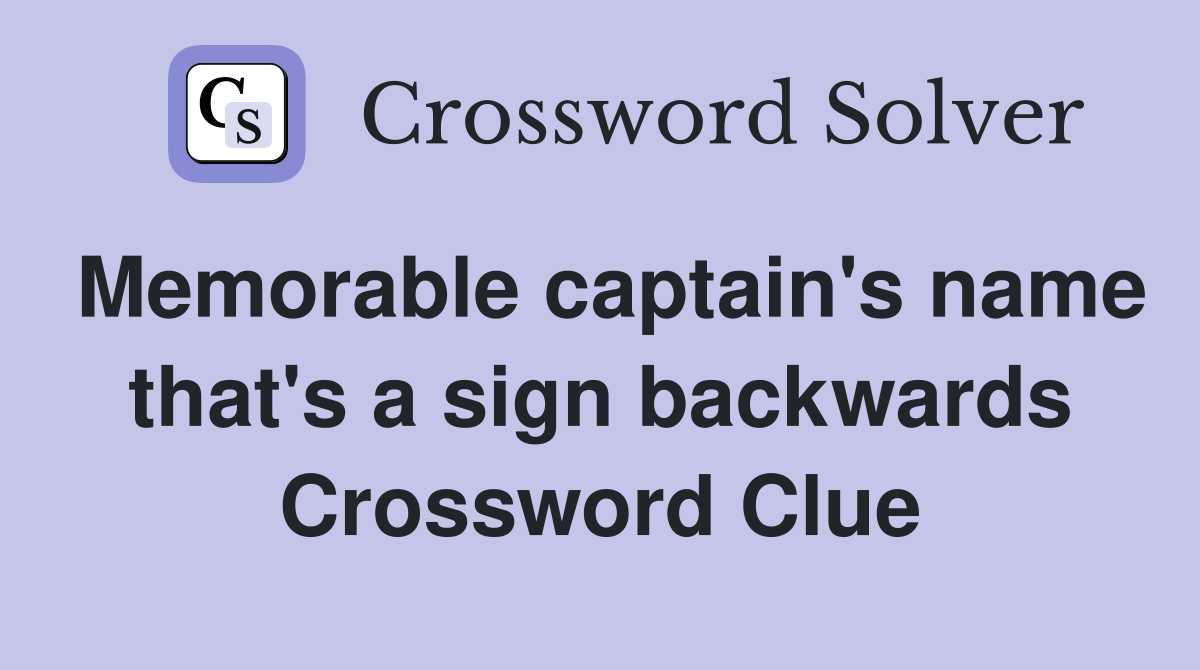 Memorable captain's name that's a sign backwards Crossword Clue