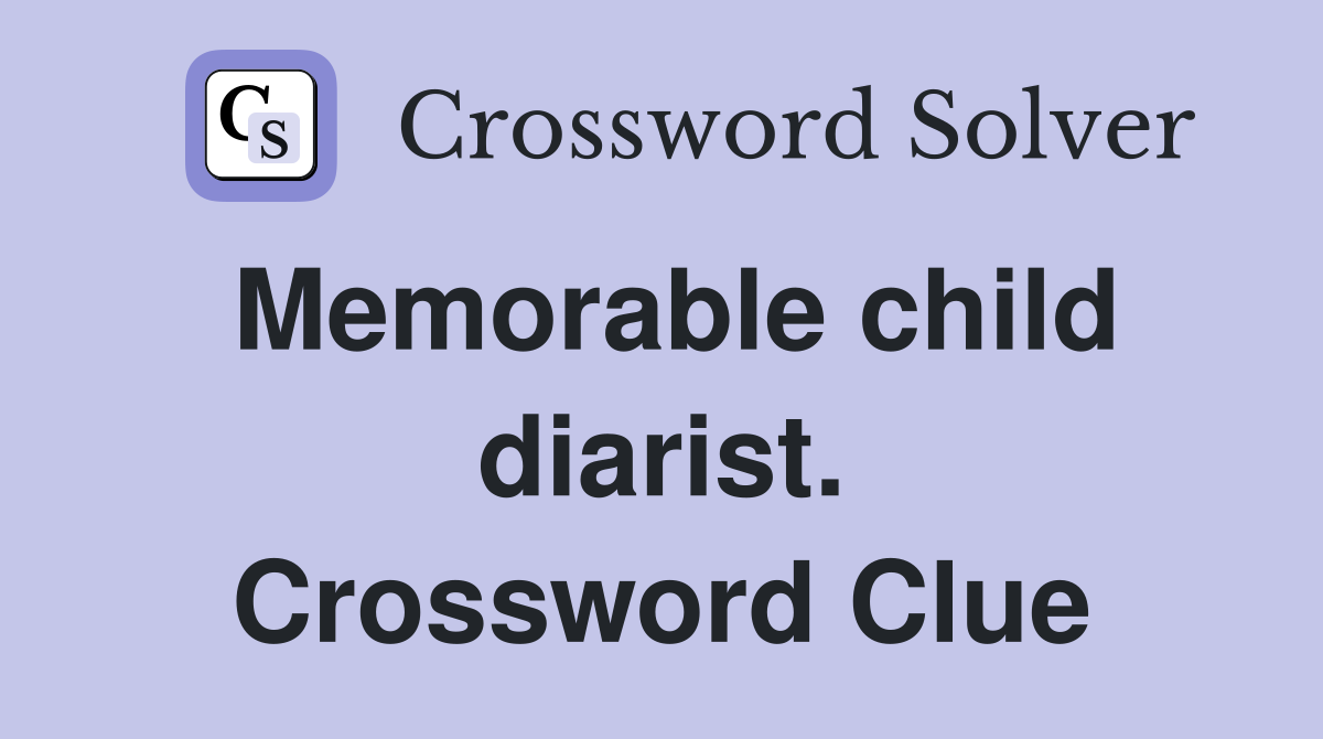 Memorable child diarist. Crossword Clue