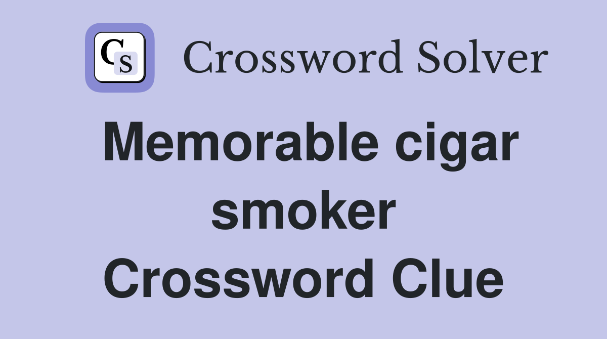 Memorable cigar smoker Crossword Clue