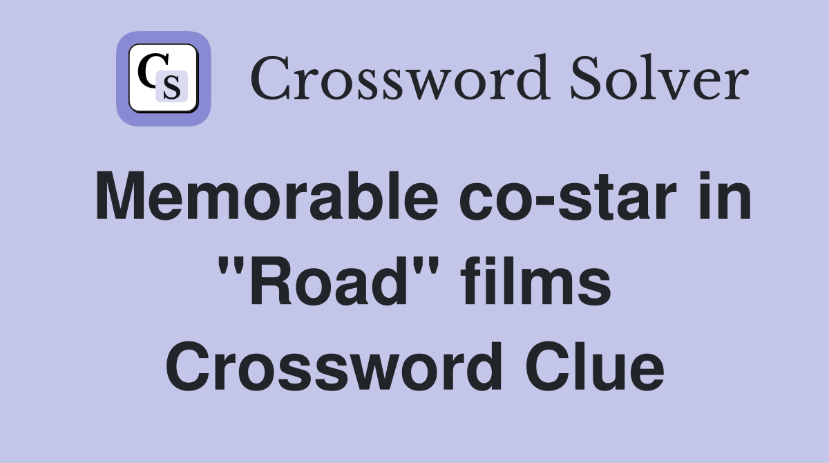 Memorable co-star in "Road" films Crossword Clue