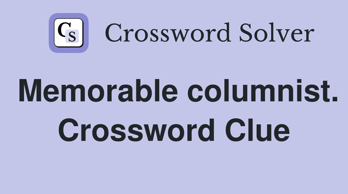 Memorable columnist. Crossword Clue