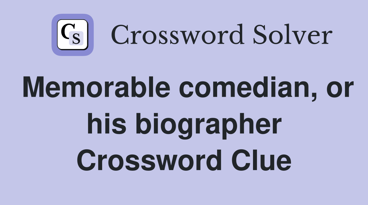 Memorable comedian, or his biographer Crossword Clue