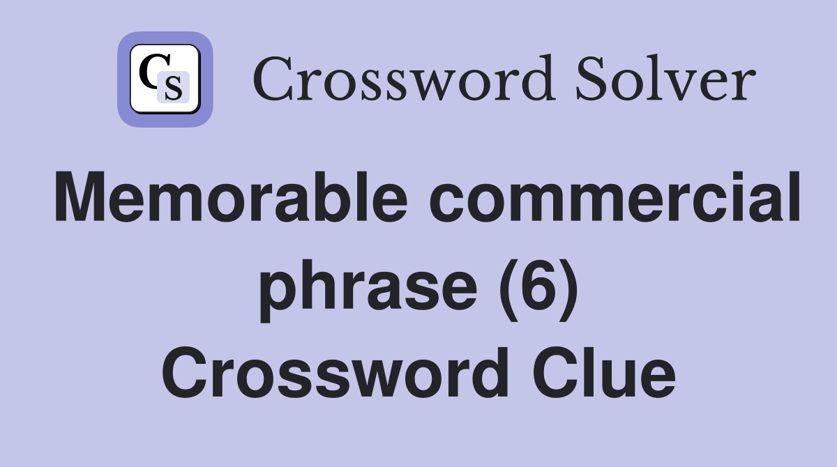 Memorable commercial phrase (6) Crossword Clue