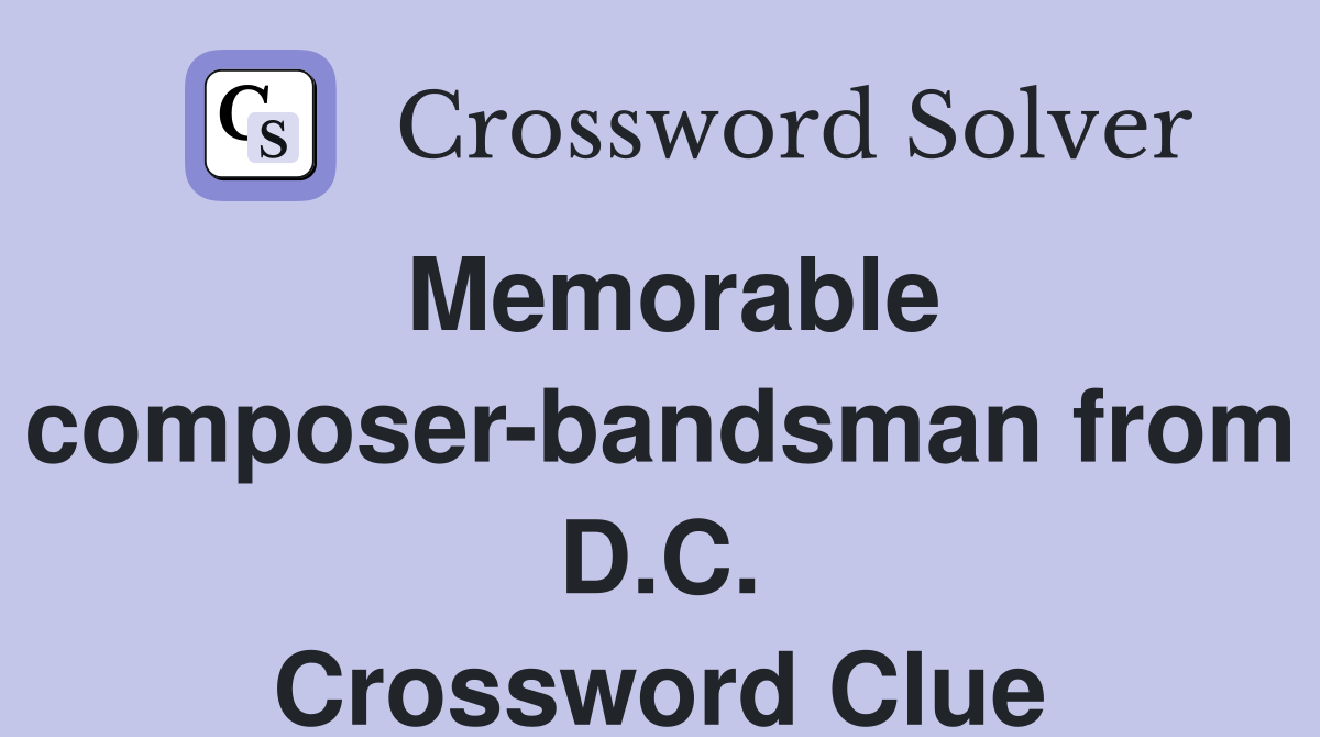 Memorable composer-bandsman from D.C. Crossword Clue