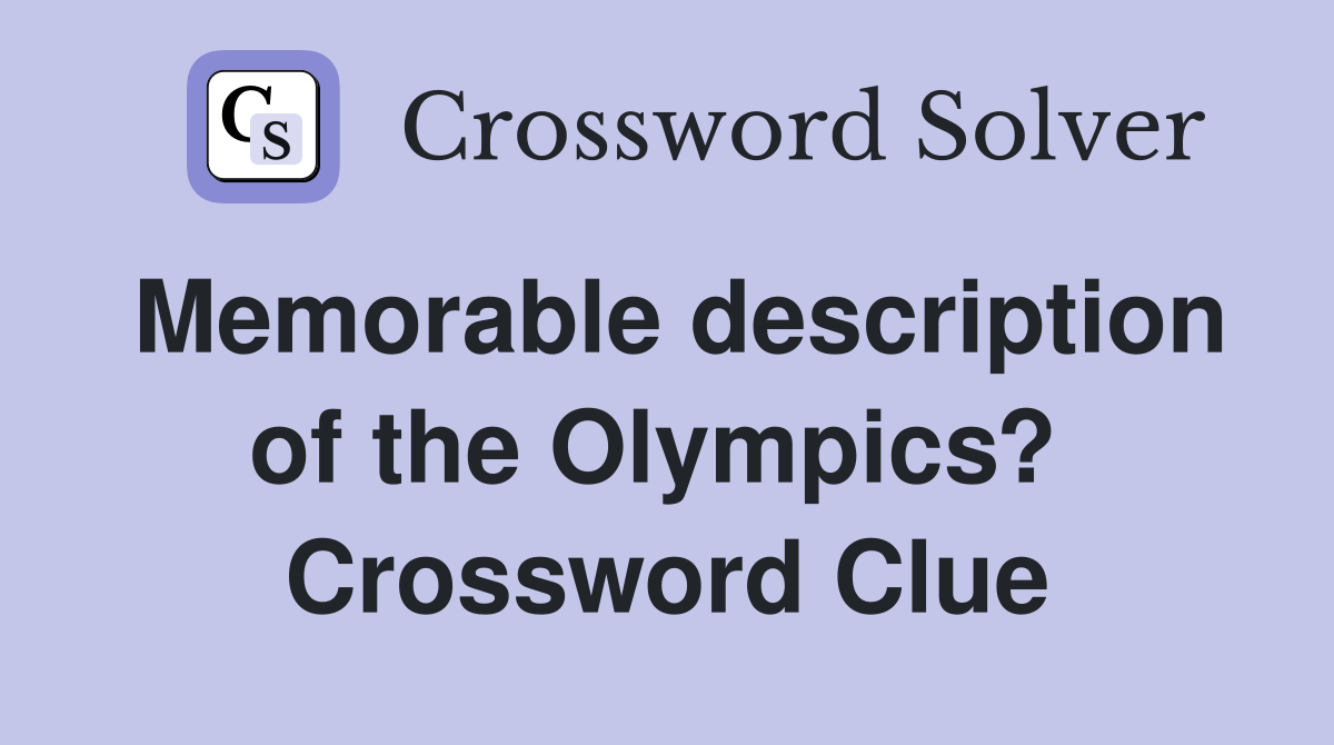 Memorable description of the Olympics?  Crossword Clue