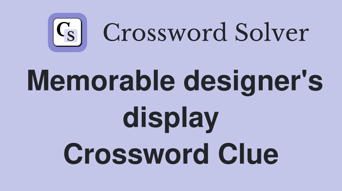 Memorable designer's display Crossword Clue