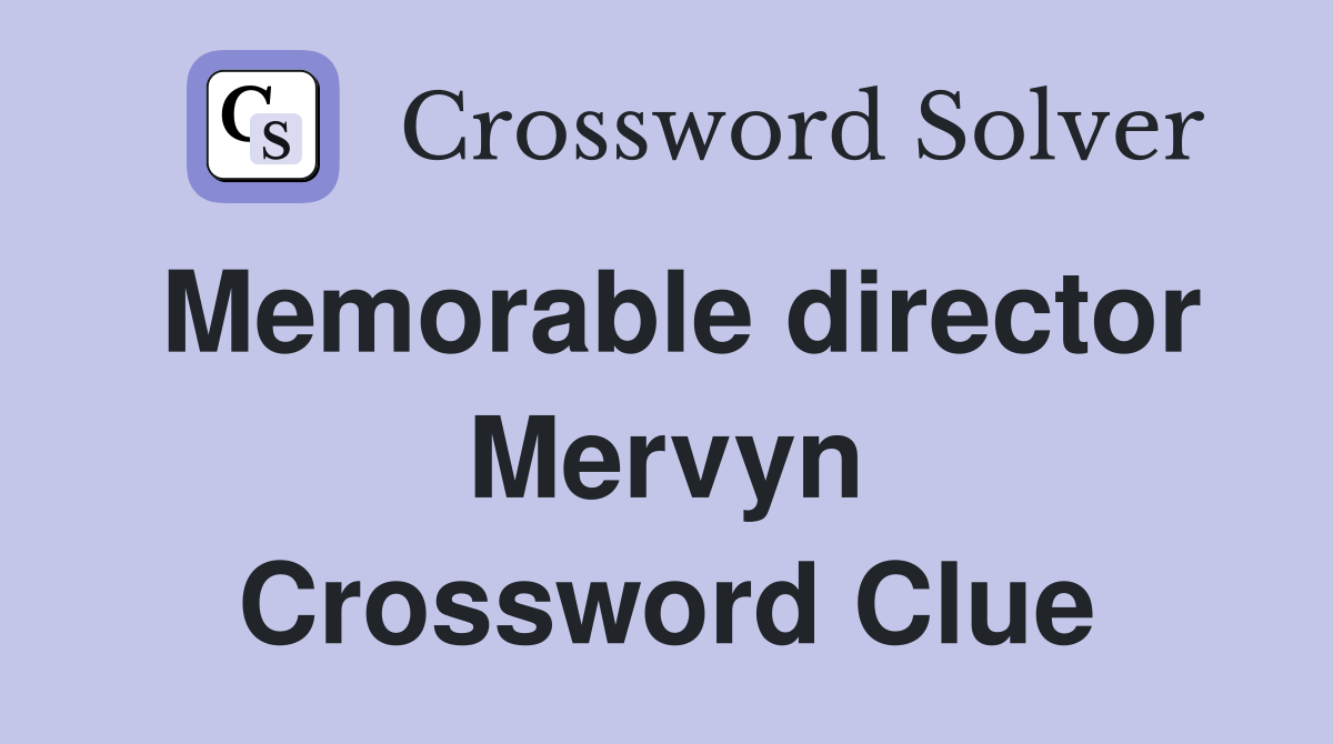 Memorable director Mervyn Crossword Clue