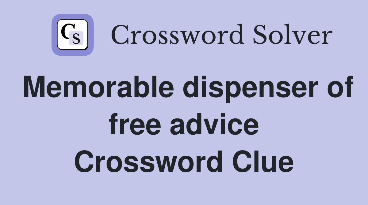Memorable dispenser of free advice Crossword Clue