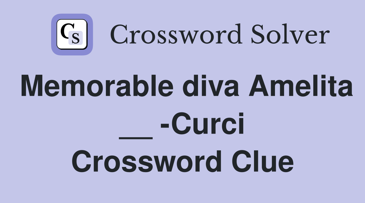 Memorable diva Amelita __ -Curci Crossword Clue
