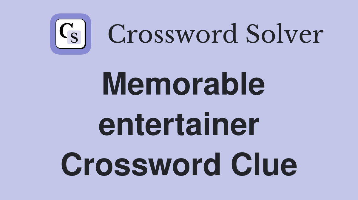 Memorable entertainer Crossword Clue