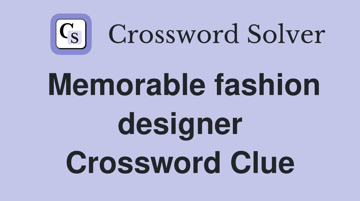 Memorable fashion designer Crossword Clue