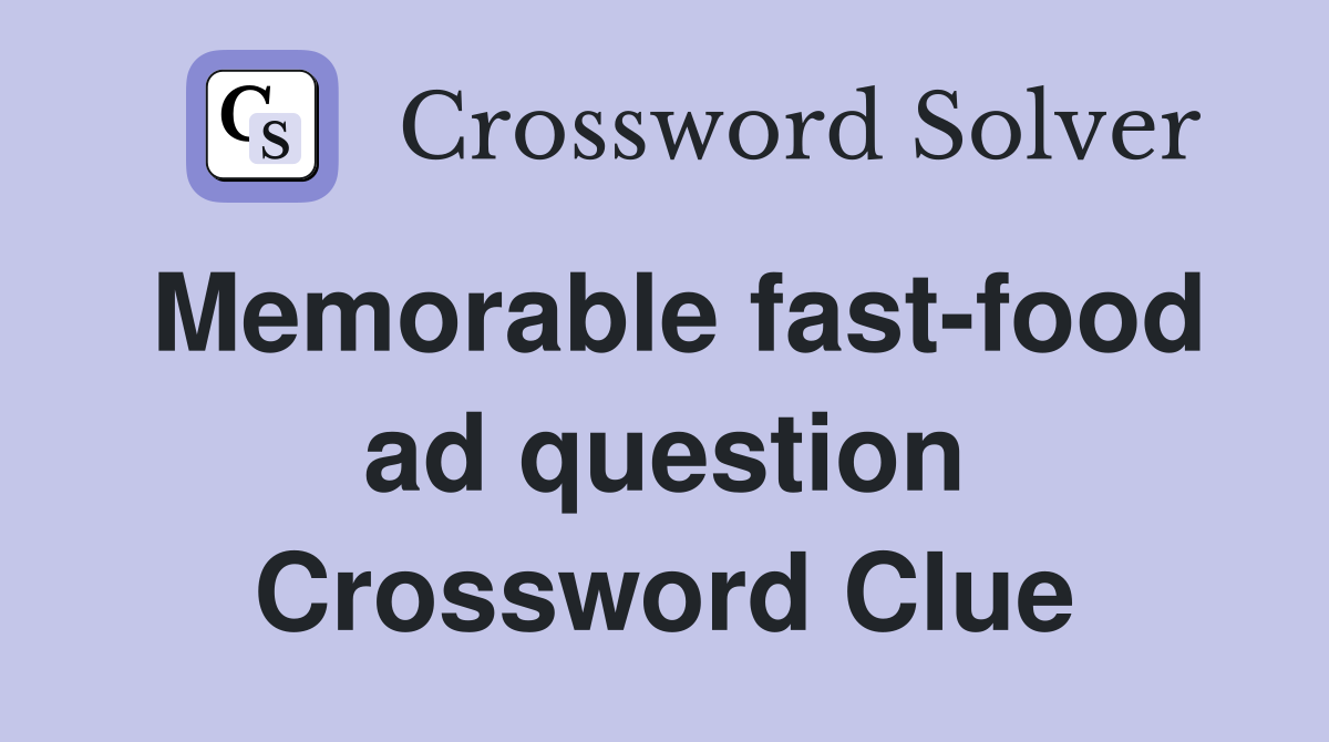 Memorable fast-food ad question Crossword Clue