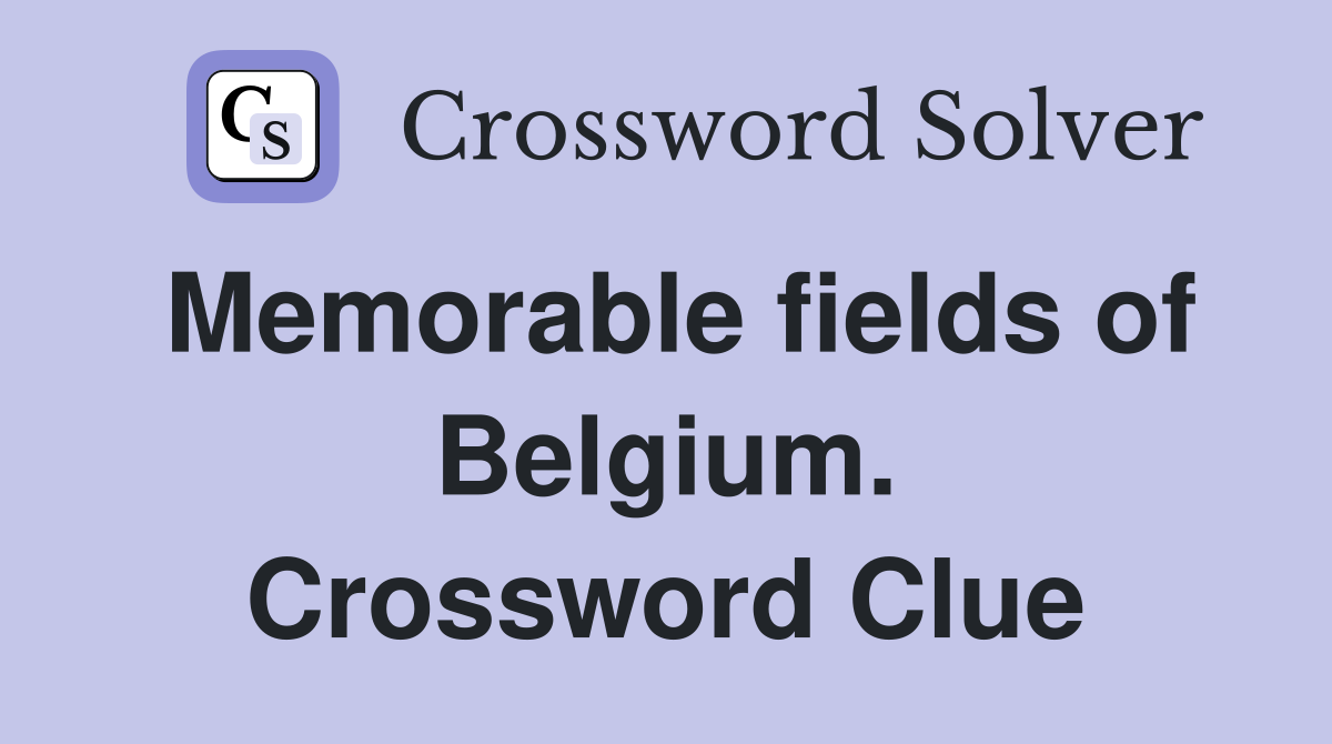Memorable fields of Belgium. Crossword Clue