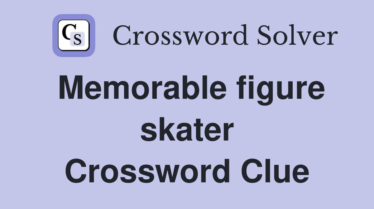 Memorable figure skater Crossword Clue