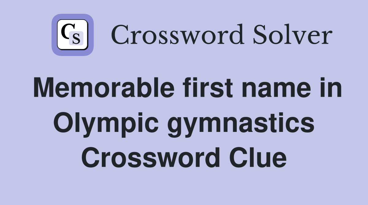 Memorable first name in Olympic gymnastics Crossword Clue