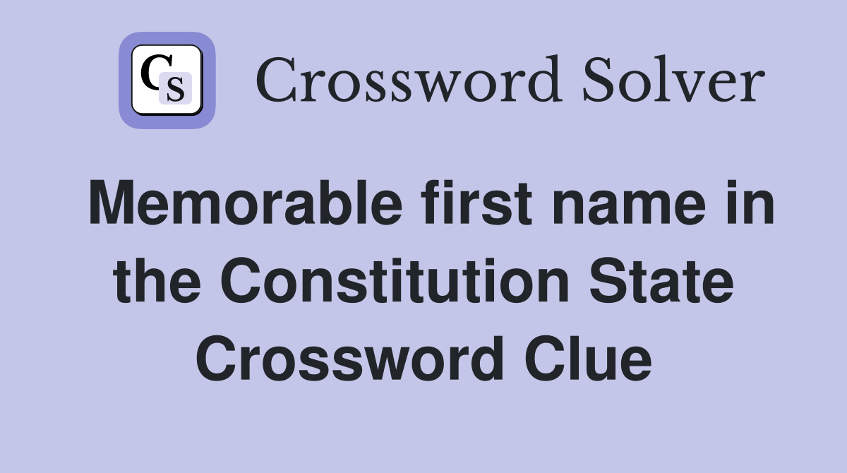 Memorable first name in the Constitution State Crossword Clue