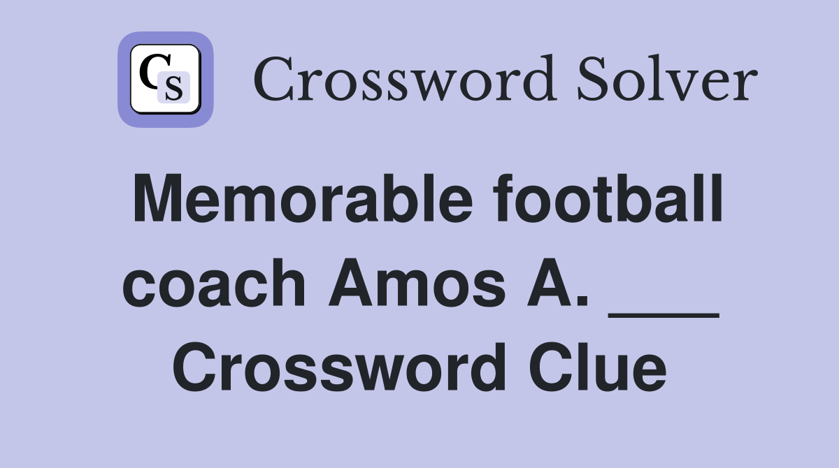 Memorable football coach Amos A. ___ Crossword Clue