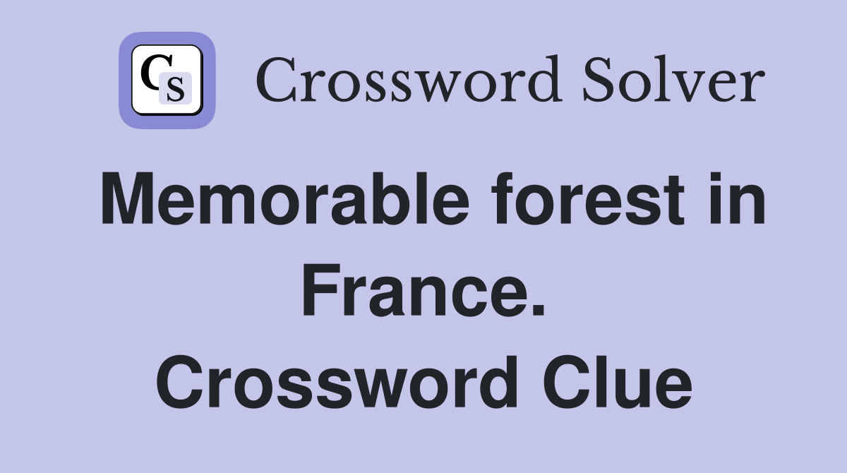 Memorable forest in France. Crossword Clue